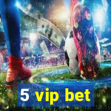 5 vip bet